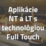 Aplikácie NT a LT s technológiou Full Touch