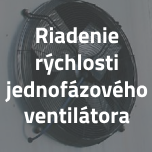 Riadenie rýchlosti jednofázového ventilátora